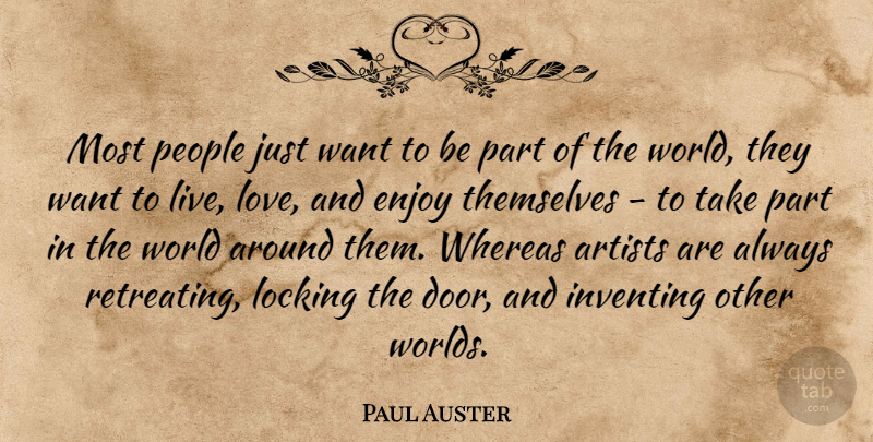 Paul Auster Quote About Artist, Doors, Other Worlds: Most People Just Want To...