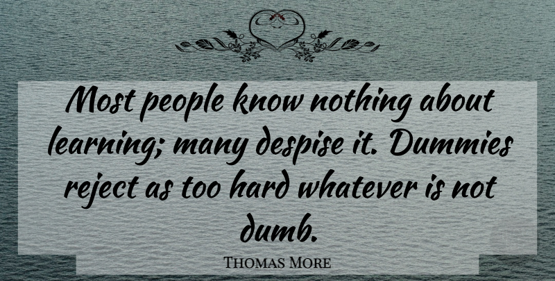 Thomas More Quote About People, Dumb, Despise: Most People Know Nothing About...