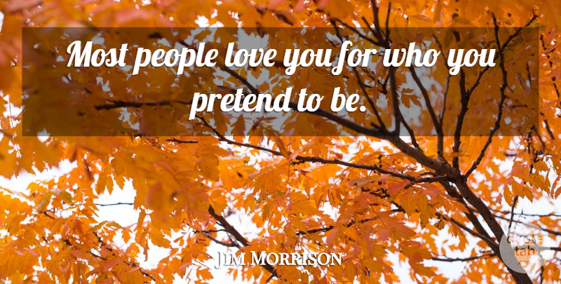 Jim Morrison Quote About Love You, Self Worth, People: Most People Love You For...
