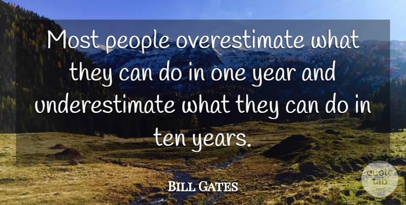 Bill Gates Quote About Life, Years, People: Most People Overestimate What They...
