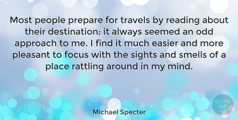 Michael Specter Quote About Easier, Odd, People, Pleasant, Prepare: Most People Prepare For Travels...