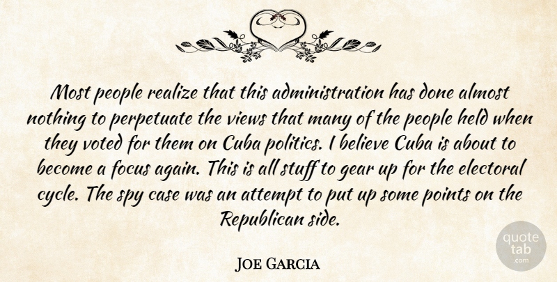 Joe Garcia Quote About Almost, Attempt, Believe, Case, Cuba: Most People Realize That This...