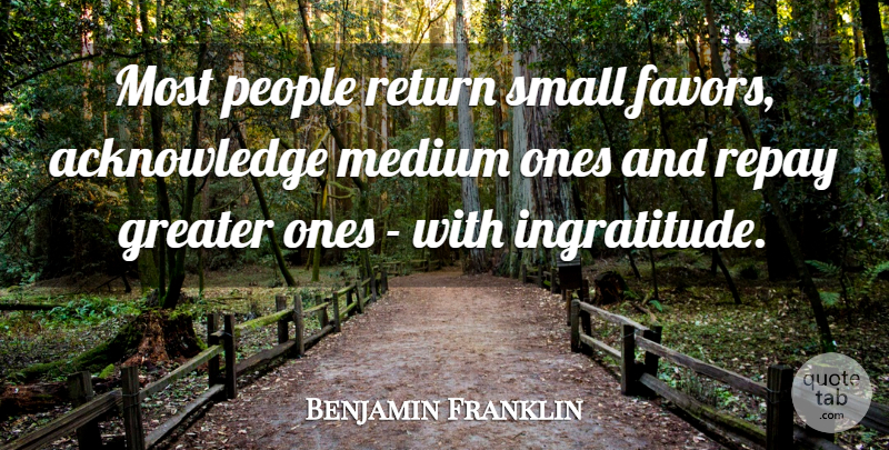 Benjamin Franklin Quote About Leadership, People, Favors: Most People Return Small Favors...