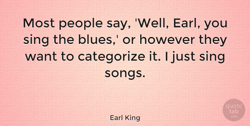Earl King Quote About Song, People, Want: Most People Say Well Earl...