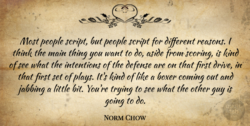 Norm Chow Quote About Aside, Boxer, Coming, Defense, Guy: Most People Script But People...