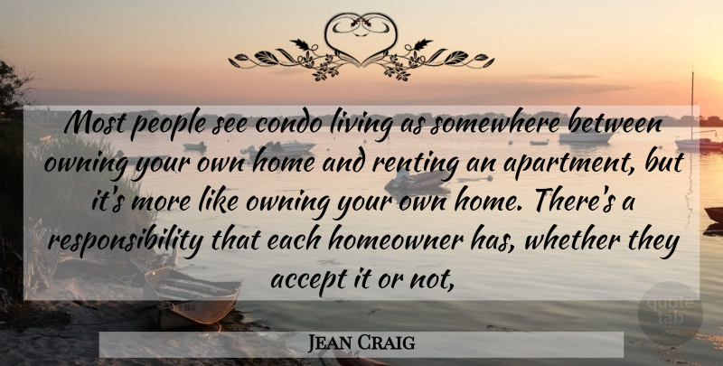 Jean Craig Quote About Accept, Condo, Home, Living, Owning: Most People See Condo Living...