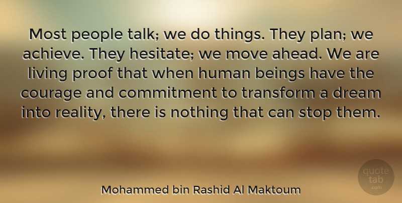 Mohammed bin Rashid Al Maktoum Quote About Beings, Courage, Human, Living, Move: Most People Talk We Do...