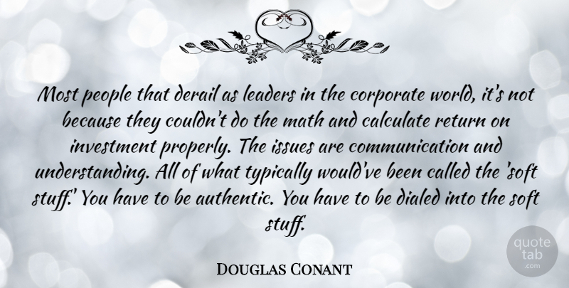 Douglas Conant Quote About Communication, Math, Issues: Most People That Derail As...