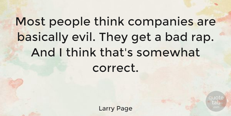 Larry Page Quote About Bad, Basically, Companies, People, Somewhat: Most People Think Companies Are...