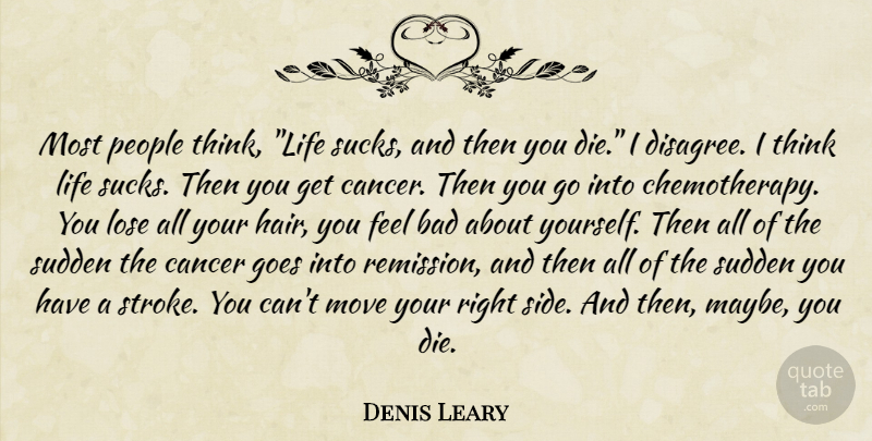 Denis Leary Quote About Funny, Cancer, Moving: Most People Think Life Sucks...