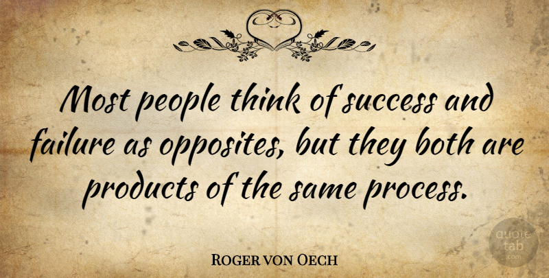 Roger von Oech Quote About Thinking, Opposites, People: Most People Think Of Success...