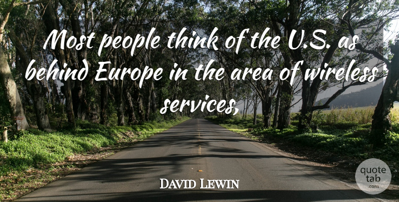 David Lewin Quote About Area, Behind, Europe, People, Wireless: Most People Think Of The...