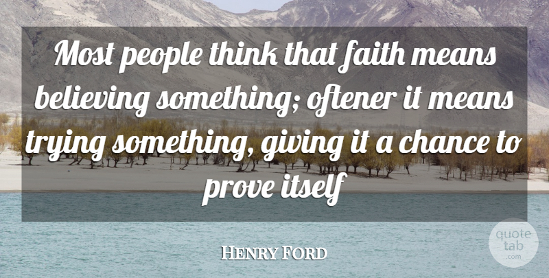 Henry Ford Quote About Believe, Mean, Thinking: Most People Think That Faith...