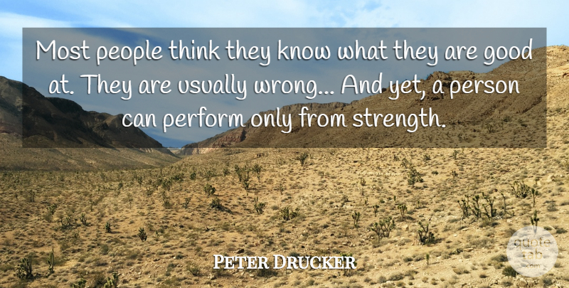 Peter Drucker Quote About Strength, Thinking, People: Most People Think They Know...