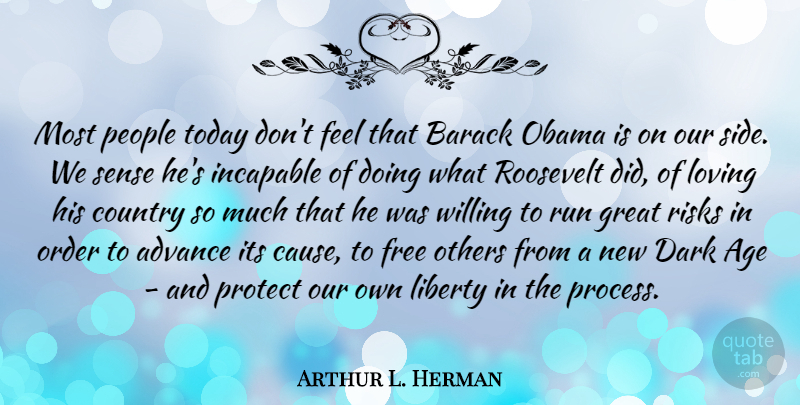 Arthur L. Herman Quote About Advance, Age, Barack, Country, Dark: Most People Today Dont Feel...