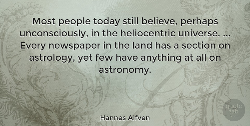 Hannes Alfven Quote About Believe, Land, Astrology: Most People Today Still Believe...