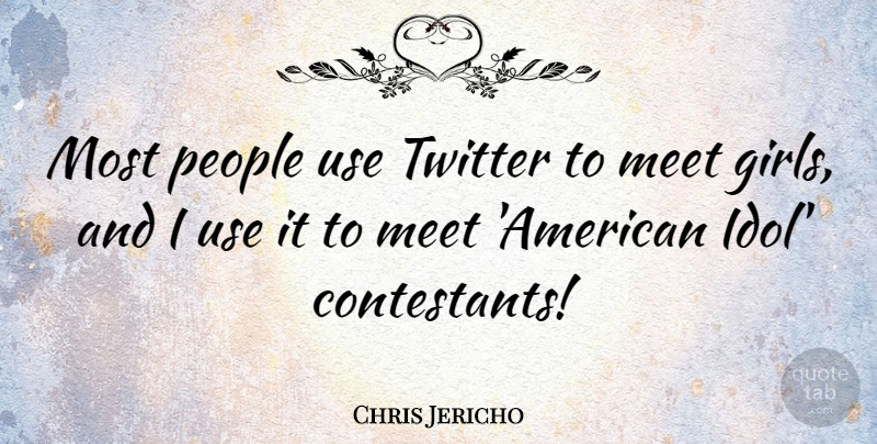 Chris Jericho Quote About Meet, People, Twitter: Most People Use Twitter To...