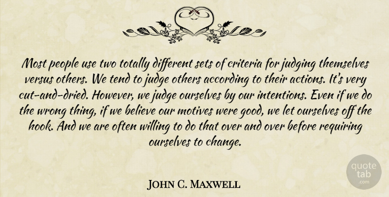 John C. Maxwell Quote About Change, Believe, Cutting: Most People Use Two Totally...