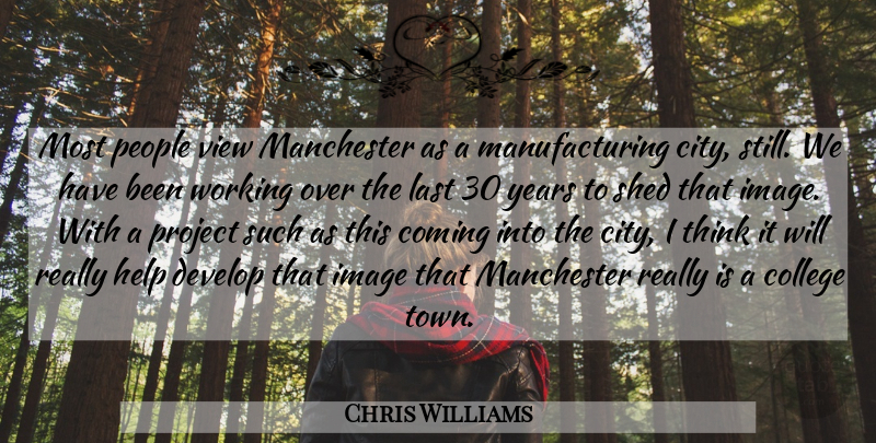Chris Williams Quote About College, Coming, Develop, Help, Image: Most People View Manchester As...