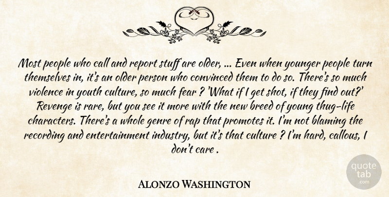 Alonzo Washington Quote About Blaming, Breed, Call, Care, Convinced: Most People Who Call And...