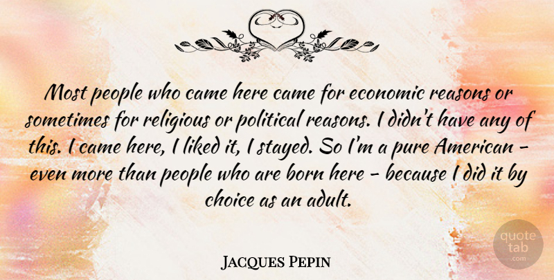 Jacques Pepin Quote About Religious, People, Political: Most People Who Came Here...