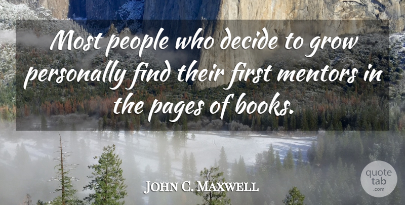 John C. Maxwell Quote About Book, People, Mentor: Most People Who Decide To...