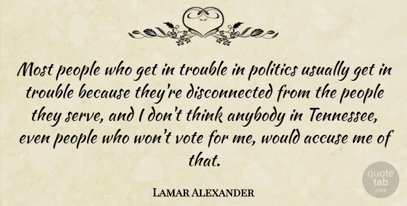 Lamar Alexander Quote About Accuse, Anybody, People, Politics: Most People Who Get In...
