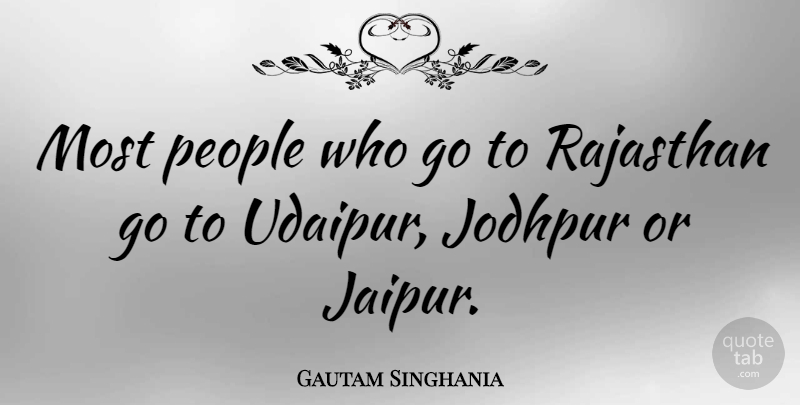 Gautam Singhania Quote About People: Most People Who Go To...