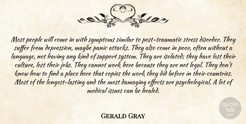 Gerald Gray Quote About Cannot, Copies, Damaging, Effects, Issues: Most People Will Come In...