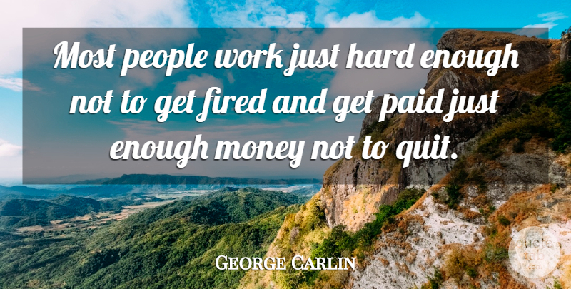 George Carlin Quote About Funny, Money, Work: Most People Work Just Hard...
