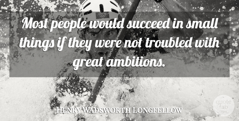 Henry Wadsworth Longfellow Quote About Inspirational, Motivational, Time: Most People Would Succeed In...