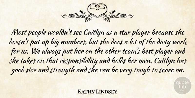 Kathy Lindsey Quote About Best, Dirty, Good, Holds, People: Most People Wouldnt See Caitlyn...