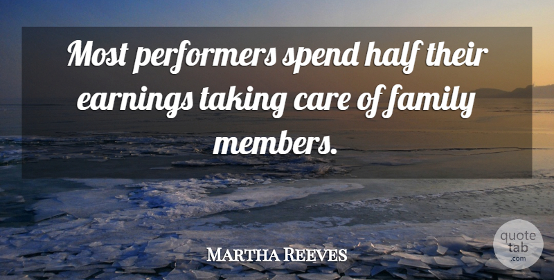 Martha Reeves Quote About Half, Care, Earning: Most Performers Spend Half Their...