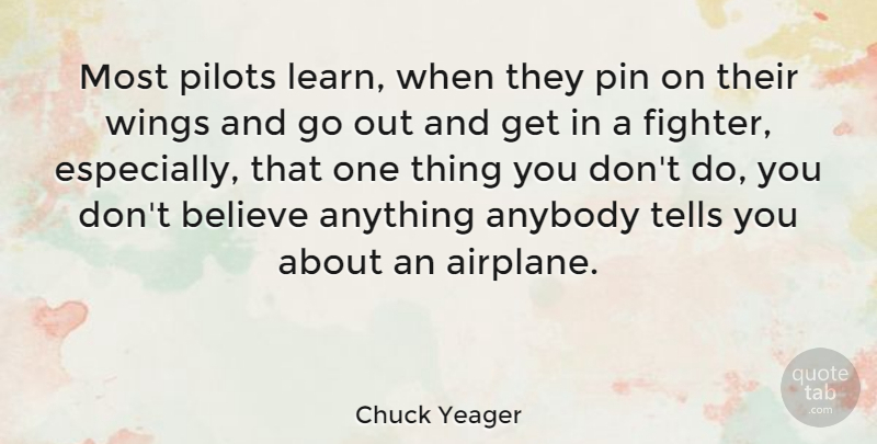 Chuck Yeager Quote About Believe, Airplane, Wings: Most Pilots Learn When They...