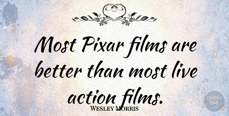 Wesley Morris Quote About Action, Film, Pixar: Most Pixar Films Are Better...
