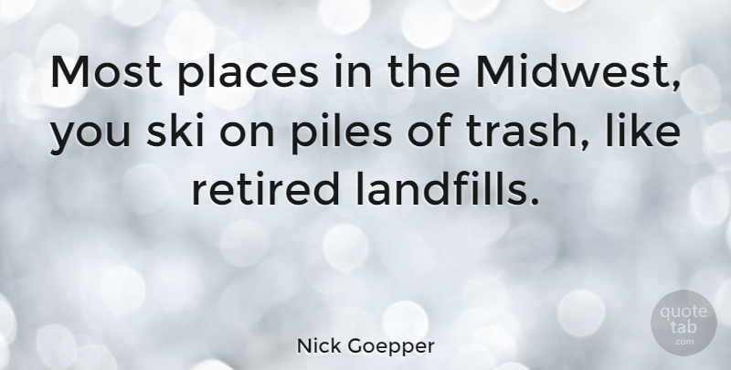 Nick Goepper Quote About Midwest, Skis, Landfills: Most Places In The Midwest...