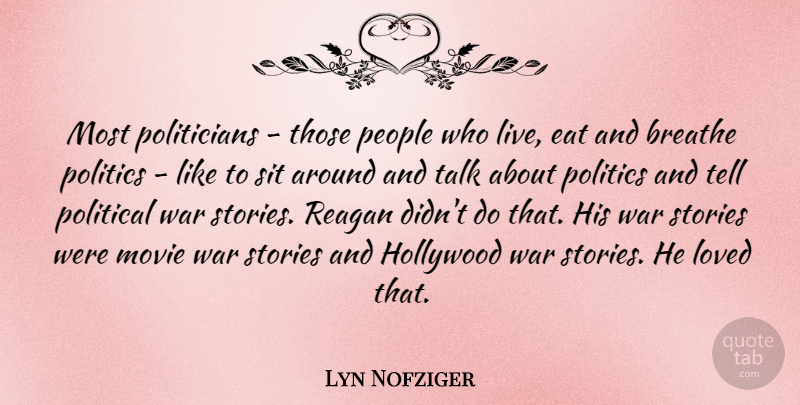Lyn Nofziger Quote About War, People, Political: Most Politicians Those People Who...