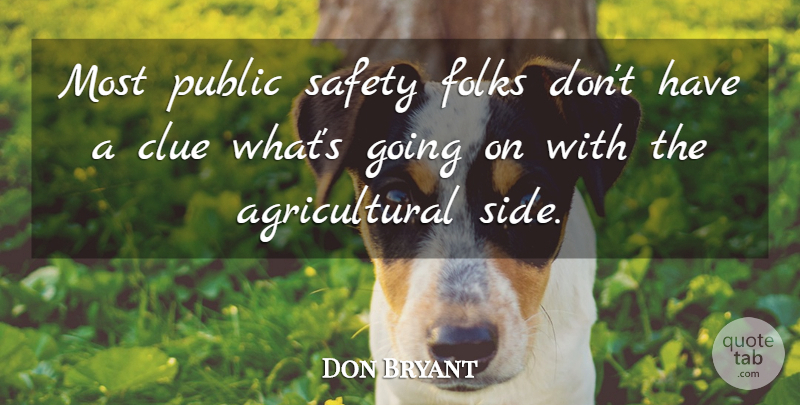 Don Bryant Quote About Clue, Folks, Public, Safety: Most Public Safety Folks Dont...
