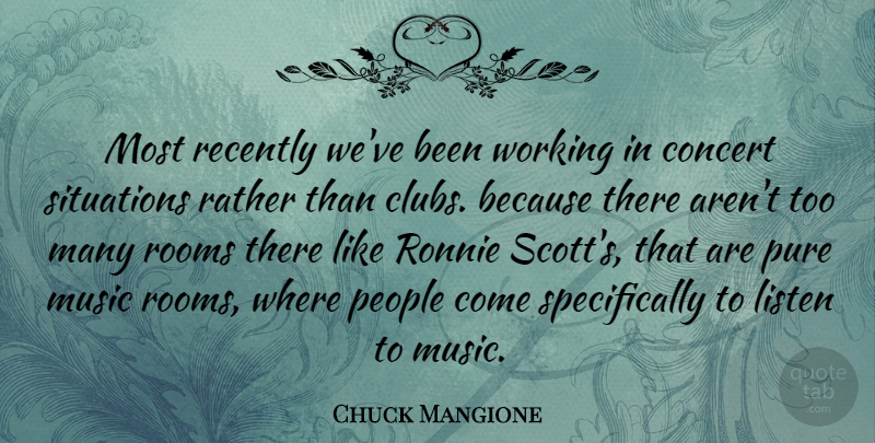 Chuck Mangione Quote About Music, People, Pure, Rather, Recently: Most Recently Weve Been Working...