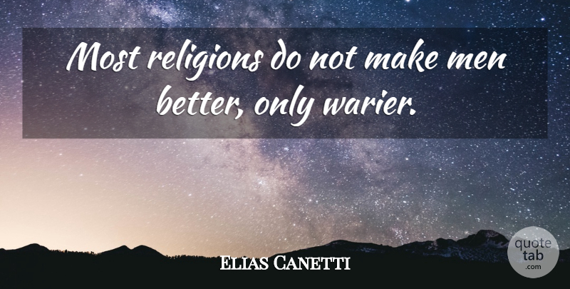 Elias Canetti Quote About Men: Most Religions Do Not Make...