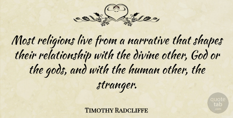 Timothy Radcliffe Quote About Shapes, Narrative, Stranger: Most Religions Live From A...