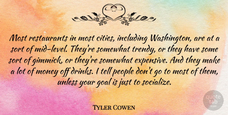 Tyler Cowen Quote About Including, Money, People, Somewhat, Sort: Most Restaurants In Most Cities...