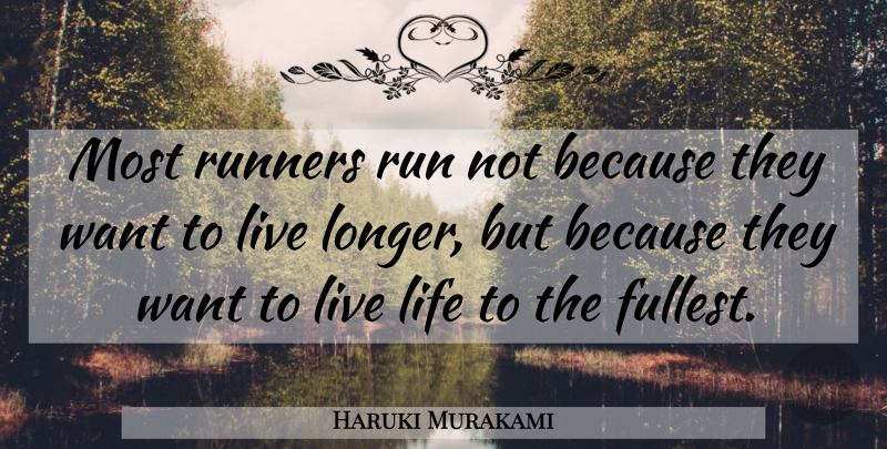 Haruki Murakami Quote About Running, Live Life, Endurance: Most Runners Run Not Because...