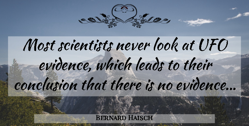 Bernard Haisch Quote About Looks, Scientist, Ufo: Most Scientists Never Look At...