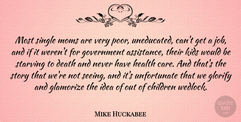 Mike Huckabee Quote About Children, Death, Glorify, Government, Health: Most Single Moms Are Very...
