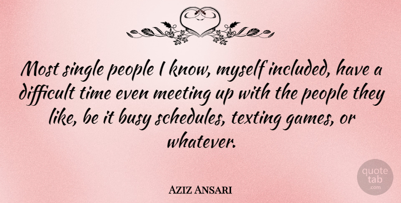 Aziz Ansari Quote About Games, People, Schedules: Most Single People I Know...