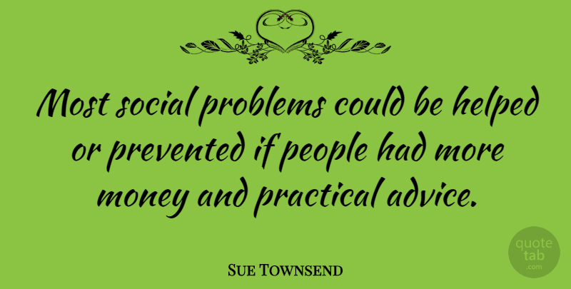 Sue Townsend Quote About People, Advice, Problem: Most Social Problems Could Be...