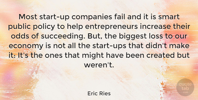 Eric Ries Quote About Smart, Loss, Odds: Most Start Up Companies Fail...