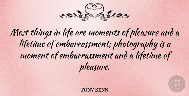 Tony Benn Quote About Inspirational, Photography, Things In Life: Most Things In Life Are...
