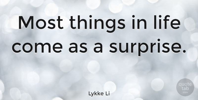 Lykke Li Quote About Life: Most Things In Life Come...